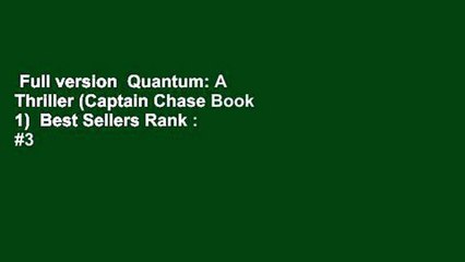 Full version  Quantum: A Thriller (Captain Chase Book 1)  Best Sellers Rank : #3