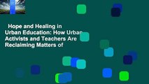 Hope and Healing in Urban Education: How Urban Activists and Teachers Are Reclaiming Matters of