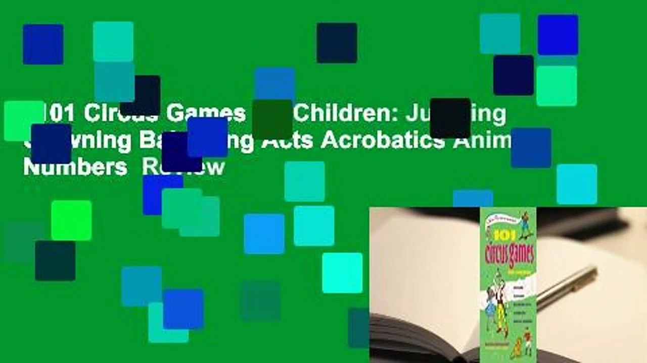 101 Circus Games for Children: Juggling Clowning Balancing Acts Acrobatics Animal Numbers  Review