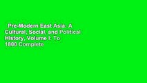 Pre-Modern East Asia: A Cultural, Social, and Political History, Volume I: To 1800 Complete