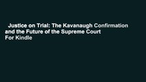 Justice on Trial: The Kavanaugh Confirmation and the Future of the Supreme Court  For Kindle