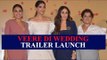 UNCUT: Kareena Kapoor, Sonam Kapoor, Swara Bhasker, Shikha at Veere Di Wedding Trailer Launch-Part-1