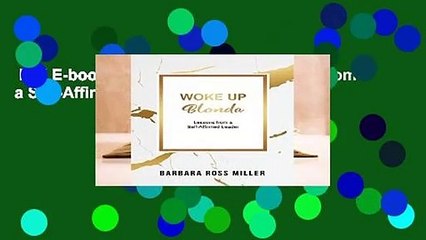Full E-book  Woke Up Blonde: Lessons from a Self-Affirmed Leader Complete
