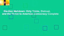 Election Meltdown: Dirty Tricks, Distrust, and the Threat to American Democracy Complete