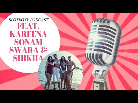 Podcast Ft. Veere Di Wedding Girls Kareena Kapoor, Sonam Kapoor, Swara Bhaskar & Shikha Talsania