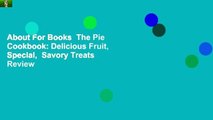 About For Books  The Pie Cookbook: Delicious Fruit, Special,  Savory Treats  Review