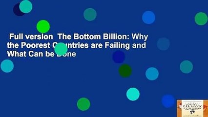 Full version  The Bottom Billion: Why the Poorest Countries are Failing and What Can be Done