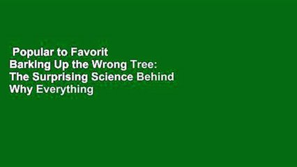 Popular to Favorit  Barking Up the Wrong Tree: The Surprising Science Behind Why Everything You