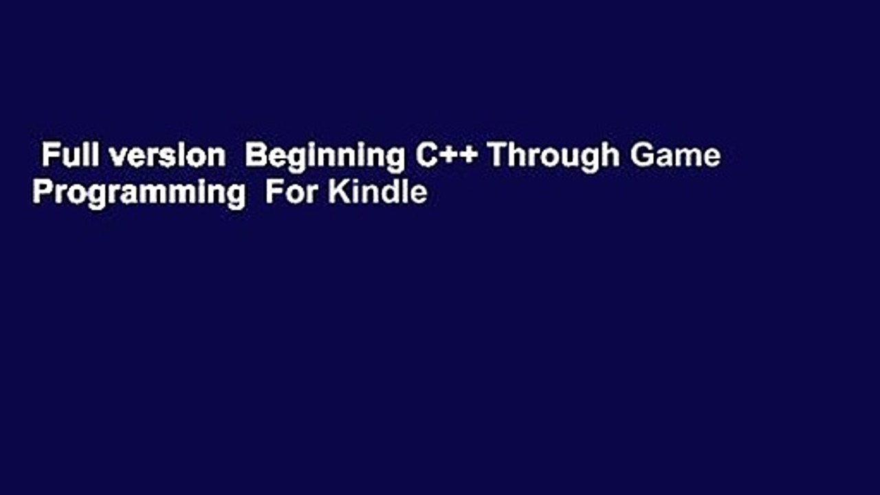 Full version  Beginning C++ Through Game Programming  For Kindle