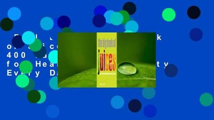 Full E-book  Big Book of Juices: More than 400 Natural Blends for Health and Vitality Every Day