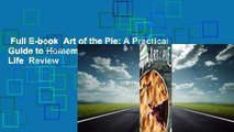 Full E-book  Art of the Pie: A Practical Guide to Homemade Crusts, Fillings, and Life  Review