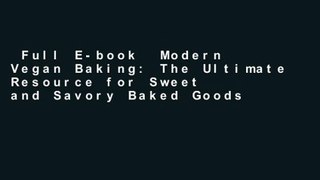 Full E-book  Modern Vegan Baking: The Ultimate Resource for Sweet and Savory Baked Goods  Review
