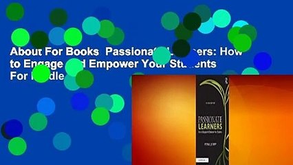 About For Books  Passionate Learners: How to Engage and Empower Your Students  For Kindle