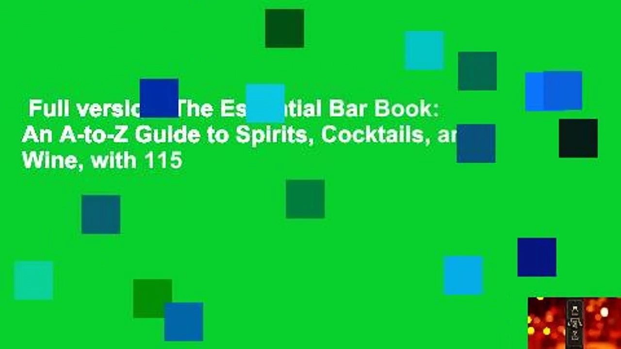 Full version  The Essential Bar Book: An A-to-Z Guide to Spirits, Cocktails, and Wine, with 115