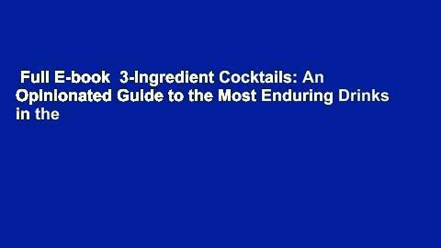 Full E-book 3-Ingredient Cocktails: An Opinionated Guide to the Most Enduring Drinks in the