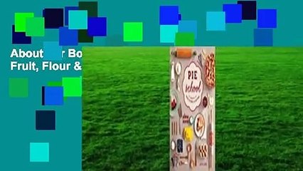 About For Books  Pie School: Lessons in Fruit, Flour & Butter Complete