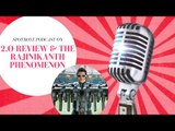 SpotboyE Podcast On 2.0 Review And Rajinikanth Phenomenon