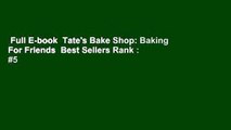 Full E-book  Tate's Bake Shop: Baking For Friends  Best Sellers Rank : #5