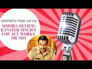 SpotboyE Podcast On Simmba Review | Ranveer Singh's Cop Act Works Or Not
