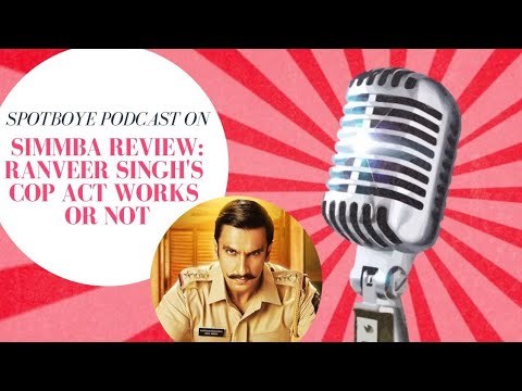 SpotboyE Podcast On Simmba Review | Ranveer Singh's Cop Act Works Or Not