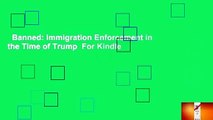 Banned: Immigration Enforcement in the Time of Trump  For Kindle