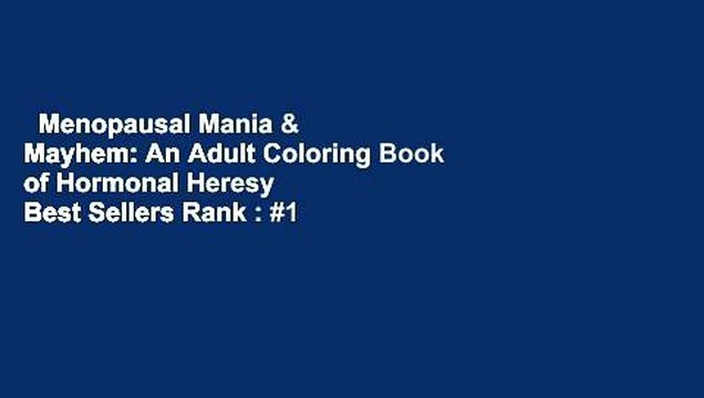 Menopausal Mania & Mayhem: An Adult Coloring Book of Hormonal Heresy Best Sellers Rank : #1