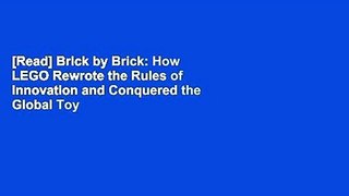 [Read] Brick by Brick: How LEGO Rewrote the Rules of Innovation and Conquered the Global Toy