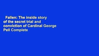 Fallen: The inside story of the secret trial and conviction of Cardinal George Pell Complete