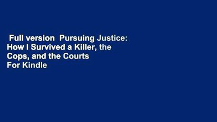 Full version  Pursuing Justice: How I Survived a Killer, the Cops, and the Courts  For Kindle