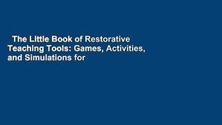 The Little Book of Restorative Teaching Tools: Games, Activities, and Simulations for