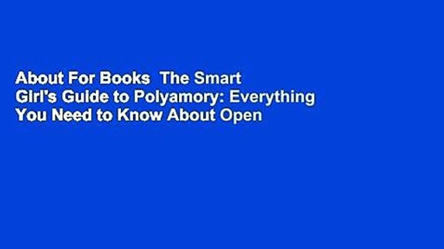 About For Books The Smart Girl's Guide to Polyamory: Everything You Need to Know About Open