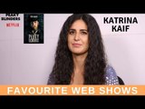 Celeb Watchlist: Katrina Kaif REVEALS Her favourite Web Shows And Films