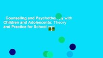 Counseling and Psychotherapy with Children and Adolescents: Theory and Practice for School and