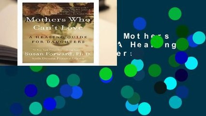 [NEW RELEASES]  Mothers Who Can t Love: A Healing Guide for Daughters