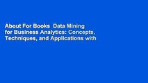 About For Books  Data Mining for Business Analytics: Concepts, Techniques, and Applications with