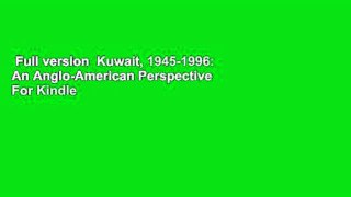 Full version  Kuwait, 1945-1996: An Anglo-American Perspective  For Kindle