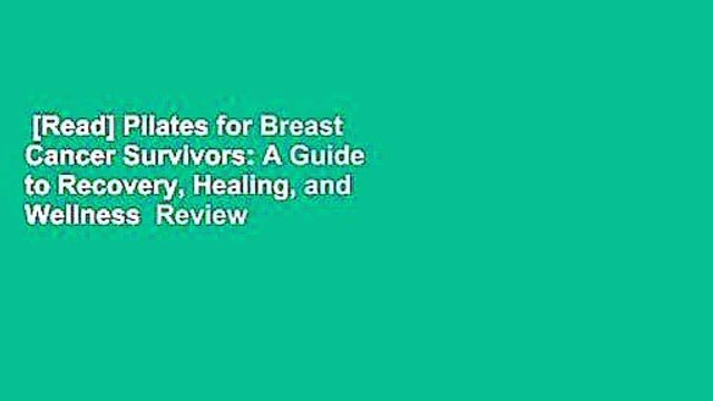 [Read] Pilates for Breast Cancer Survivors: A Guide to Recovery, Healing, and Wellness Review