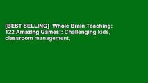 [BEST SELLING]  Whole Brain Teaching:  122 Amazing Games!: Challenging kids, classroom management,