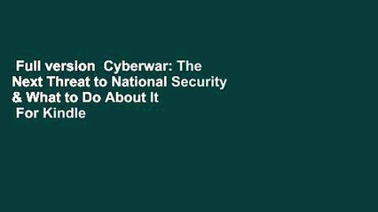 Full version  Cyberwar: The Next Threat to National Security & What to Do About It  For Kindle