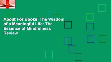 About For Books  The Wisdom of a Meaningful Life: The Essence of Mindfulness  Review