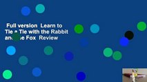 Full version  Learn to Tie a Tie with the Rabbit and the Fox  Review