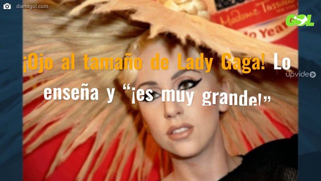 ¡Ojo al tamaño de Lady Gaga! Lo enseña y “¡es muy grande!”