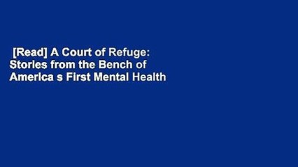 [Read] A Court of Refuge: Stories from the Bench of America s First Mental Health Court  For Free