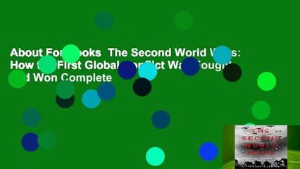 About For Books  The Second World Wars: How the First Global Conflict Was Fought and Won Complete