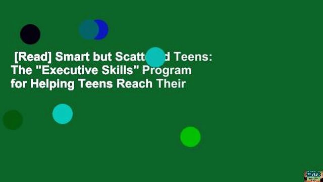 [Read] Smart but Scattered Teens: The Executive Skills Program for Helping Teens Reach Their