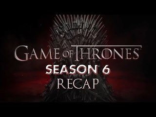 Game Of Thrones | Season 6 Recap | All You Need To Know About GOT S6