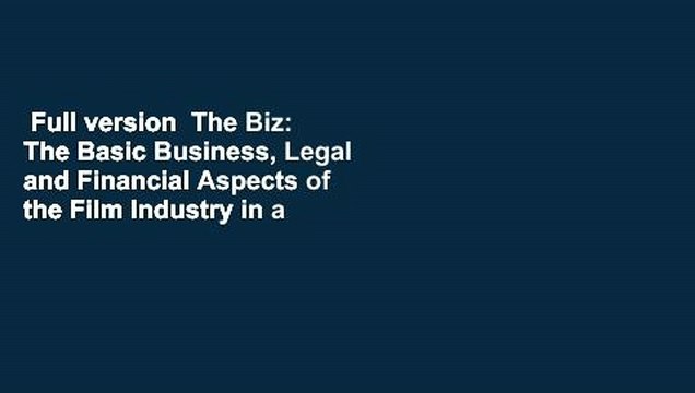 Full version The Biz: The Basic Business, Legal and Financial Aspects of the Film Industry in a