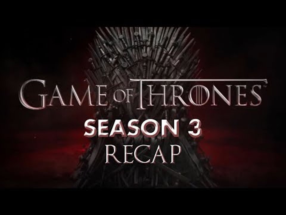 Game Of Thrones Season 3 Recap | All You Need To Know About GOT S3