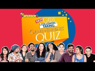 SpotboyE Special | Non- 'GOT' Followers Take The Game Of Thrones Quiz