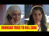 Ishq Subhan Allah: Rukhsar tries to kill Zara